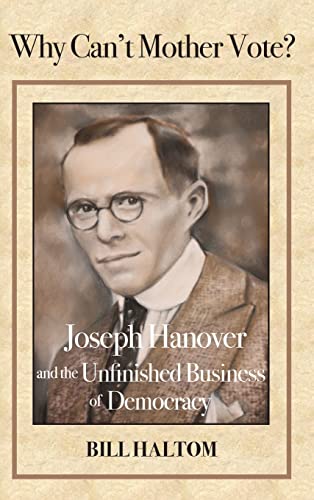 Beispielbild fr Why Can't Mother Vote?: Joseph Hanover and the Unfinished Business of Democracy zum Verkauf von Books From California