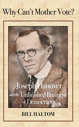 Stock image for Why Can't Mother Vote?: Joseph Hanover and the Unfinished Business of Democracy for sale by SecondSale