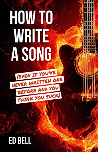 

How to Write a Song (Even If You've Never Written One Before and You Think You Suck) (Paperback or Softback)