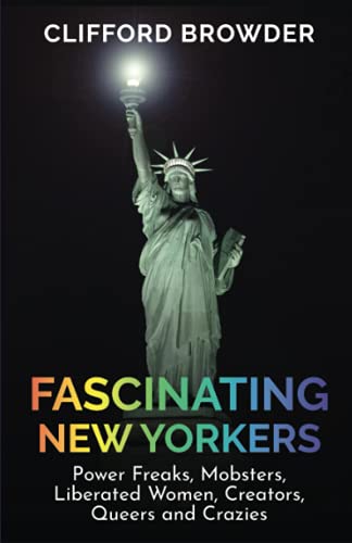 9781733378246: Fascinating New Yorkers: Power Freaks, Mobsters, Liberated Women, Creators, Queers and Crazies (Wild New York)