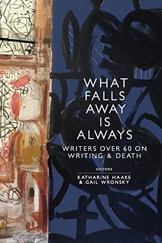 9781733378956: What Falls Away is Always: Writers Over 60 on Writing and Death