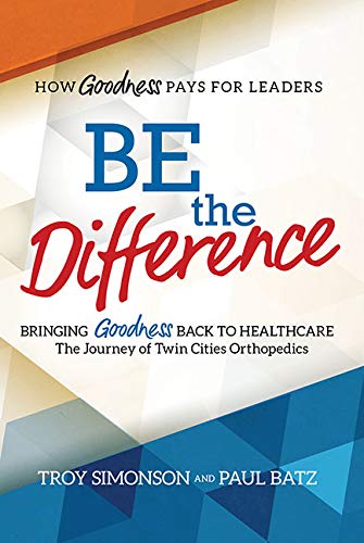 9781733386210: Be the Difference: Bringing Goodness Back to Healthcare: The Journey of Twin Cities Orthopedics