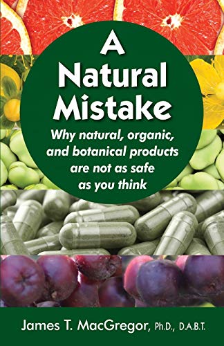 Stock image for A Natural Mistake: Why natural, organic, and botanical products are not as safe as you think for sale by Wonder Book