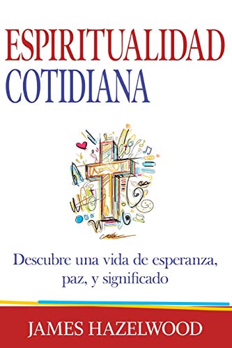 9781733388610: ESPIRITUALIDAD COTIDIANA: Descubre una vida de esperanza, paz, y significado (Spanish Edition)