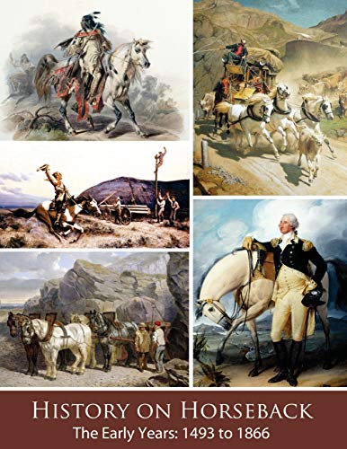 Imagen de archivo de History on Horseback The Early Years: 1493 to 1866 a la venta por Lucky's Textbooks
