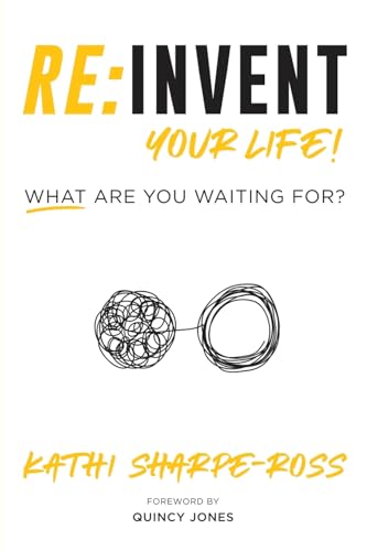 Stock image for Reinvent Your Life! : What Are You Waiting For? for sale by Better World Books: West