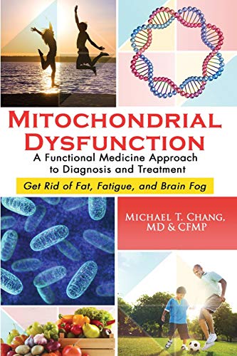 9781733397315: Mitochondrial Dysfunction: A Functional Medicine Approach to Diagnosis and Treatment: Get Rid of Fat, Fatigue, and Brain Fog