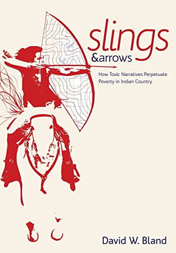 Stock image for Slings & Arrows: How Toxic Narratives Perpetuate Poverty in Indian Country for sale by HPB Inc.