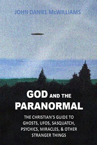 Beispielbild fr God and the Paranormal: The Christians Guide to Ghosts, UFOs, Sasquatch, Psychics, Miracles, and Other Stranger Things zum Verkauf von ThriftBooks-Dallas