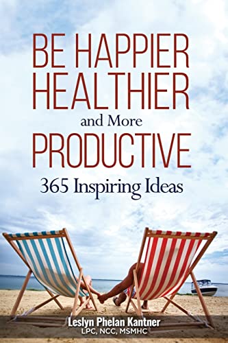 Stock image for Be Happier, Healthier, and More Productive: 365 Inspiring Ideas for sale by SecondSale