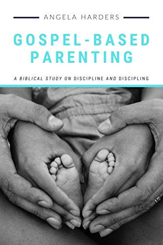 Stock image for Gospel-Based Parenting: A Biblical Study on Discipline and Discipling for sale by Upward Bound Books