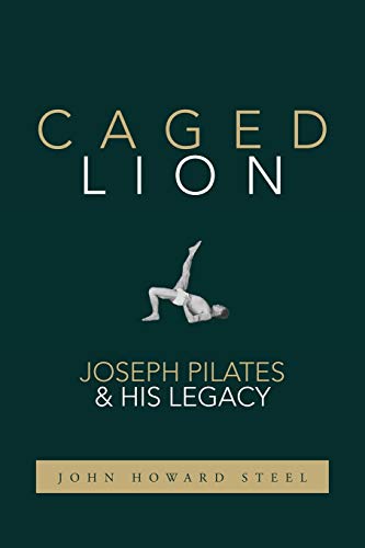 Imagen de archivo de Caged Lion: Joseph Pilates and His Legacy a la venta por Goodwill