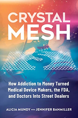 Beispielbild fr Crystal Mesh: How Addiction to Money Turned Medical Device Makers, the FDA, and Doctors Into Street Dealers zum Verkauf von ThriftBooks-Atlanta