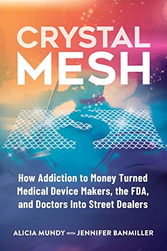 Imagen de archivo de Crystal Mesh : How Addiction to Money Turned Medical Device Makers, the FDA and Doctors into Street Dealers a la venta por Better World Books