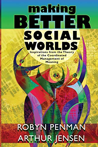 Stock image for Making Better Social Worlds: Inspirations from the Theory of the Coordinated Management of Meaning for sale by SecondSale