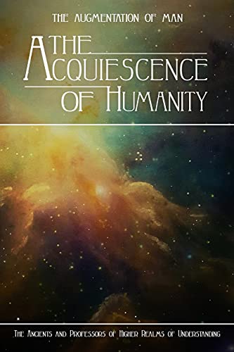 Stock image for The Acquiescence of Humanity (The Augmentation of Man) for sale by -OnTimeBooks-