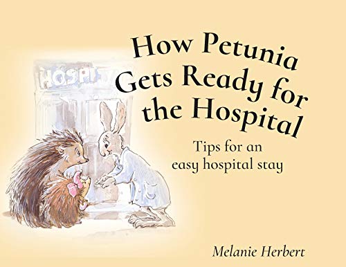 Beispielbild fr How Petunia Gets Ready for the Hospital: Tips for an easy hospital stay zum Verkauf von ThriftBooks-Dallas