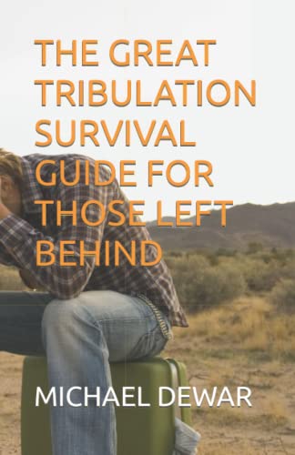 9781733437776: THE GREAT TRIBULATION SURVIVAL GUIDE FOR THOSE LEFT BEHIND: 3 (RELATED EVENTS TO THE SECOND COMING OF THE CHRIST)