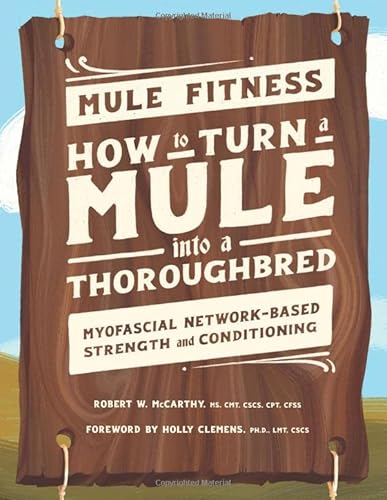 Imagen de archivo de Mule Fitness: How to Turn a Mule Into a Thoroughbred, Myofascial Network-Based Strength and Conditioning a la venta por Goodwill Southern California