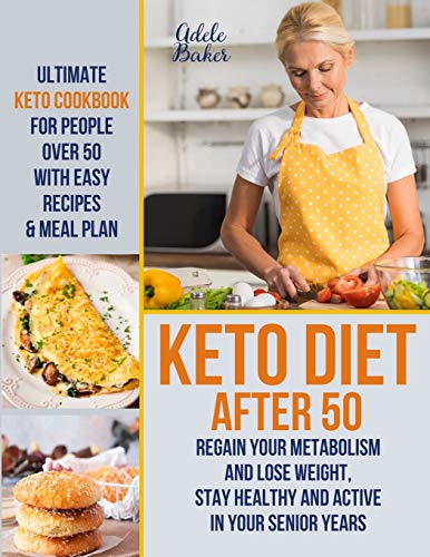 Stock image for Keto Diet After 50: Ultimate Keto Cookbook for People Over 50 with Easy Recipes & Meal Plan - Regain Your Metabolism and Lose Weight, Stay for sale by ThriftBooks-Dallas