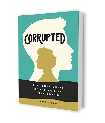 Stock image for Corrupted: The Truth Shall Be The Nail In Your Coffin for sale by Better World Books