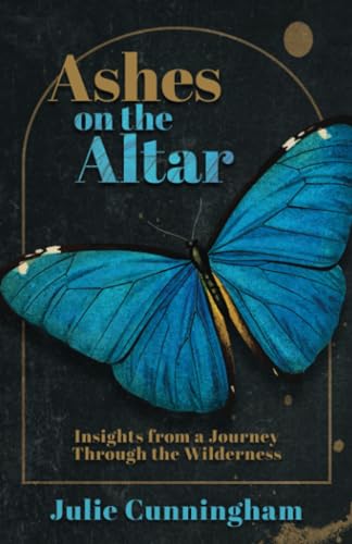 

Ashes on the Altar: Insights from a Journey Through the Wilderness