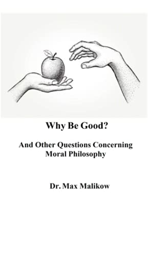 Beispielbild fr Why Be Good? And Other Questions Concerning Moral Philosophy zum Verkauf von Better World Books