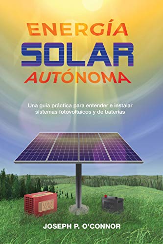 

Energï¿½a solar autï¿½noma: Una guï¿½a prï¿½ctica para entender e instalar sistemas fotovoltaicos y de baterï¿½as (Paperback or Softback)