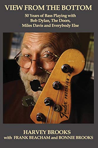 9781733457958: View from the Bottom: 50 Years of Bass Playing with Bob Dylan, The Doors, Miles Davis and Everybody Else