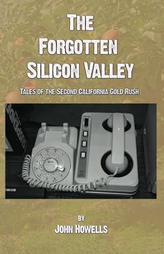 Stock image for The Forgotten Silicon Valley: Tales of the Second California Gold Rush for sale by California Books