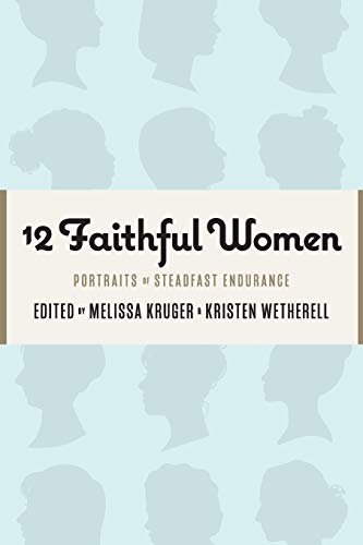 Beispielbild fr 12 Faithful Women: Portraits of Steadfast Endurance zum Verkauf von SecondSale