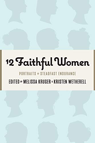 Imagen de archivo de 12 Faithful Women: Portraits of Steadfast Endurance a la venta por SecondSale