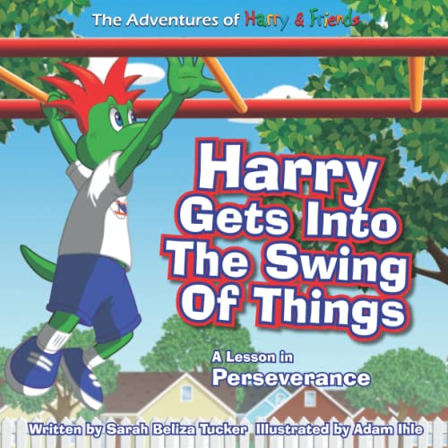 Imagen de archivo de Harry Gets Into The Swing Of Things: A Children's Book on Perseverance and Overcoming Life's Obstacles and Goal Setting. (The Adventures of Harry and Friends) a la venta por ThriftBooks-Dallas