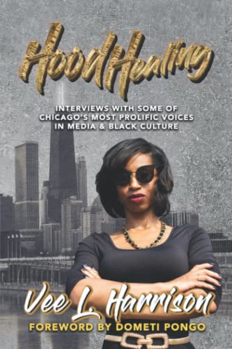

Hood Healing: Interviews With Some of Chicago's Most Prolific Voices In Media and Black Culture (Paperback or Softback)