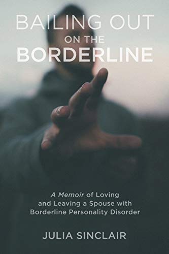 9781733473217: Bailing Out on the Borderline: A Memoir of Loving and Leaving a Spouse with Borderline Personality Disorder