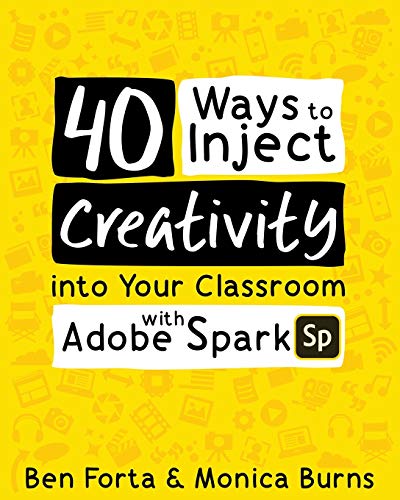 Stock image for 40 Ways to Inject Creativity into Your Classroom with Adobe Spark for sale by ThriftBooks-Atlanta