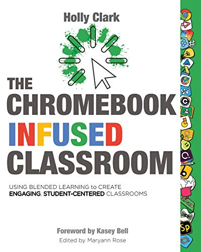 Stock image for The Chromebook Infused Classroom: Using Blended Learning to Create Engaging Student Centered Classrooms for sale by Open Books