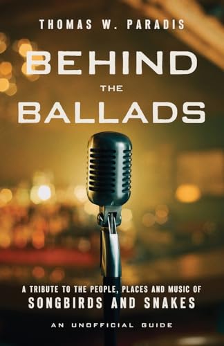 Stock image for Behind the Ballads: A Tribute to the People, Places and Music of Songbirds and Snakes for sale by GreatBookPrices