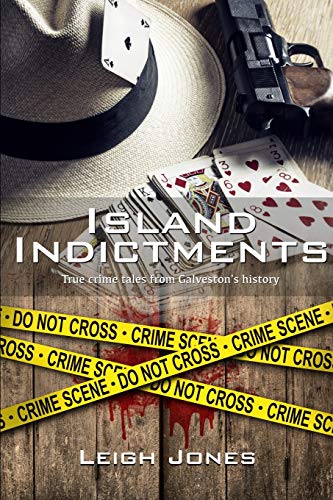 Stock image for Island Indictments: True crime tales from Galveston's history for sale by Russell Books