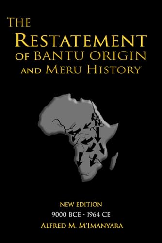 Imagen de archivo de The Restatement of Bantu Origin and Meru History: New Edition 9000 BCE to 1964 CE a la venta por Books Unplugged