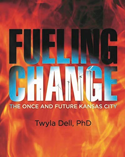 Imagen de archivo de Fueling Change: The Once and Future Kansas City, One City's Love Affair with Wood, Coal, and Gasoline a la venta por Reliant Bookstore