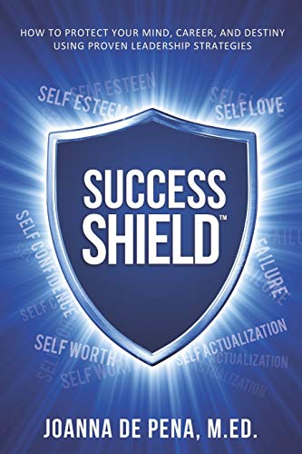 Stock image for Success Shield: How To Protect Your Mind, Career and Destiny Using Proven Leadership Strategies for sale by ThriftBooks-Atlanta