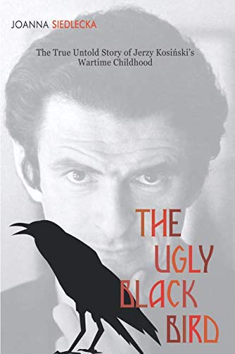 

The Ugly Black Bird: The Real Story of Jerzy Kosiński’s Wartime Childhood
