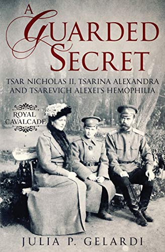 Imagen de archivo de A Guarded Secret: Tsar Nicholas II, Tsarina Alexandra and Tsarevich Alexei  s Hemophilia (Royal Cavalcade) a la venta por HPB-Ruby