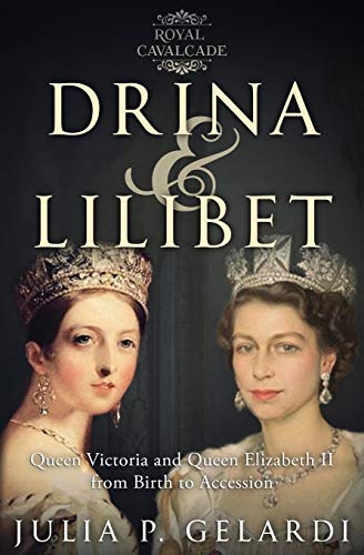 Imagen de archivo de Drina & Lilibet: Queen Victoria and Queen Elizabeth II From Birth to Accession (Royal Cavalcade) a la venta por Magers and Quinn Booksellers