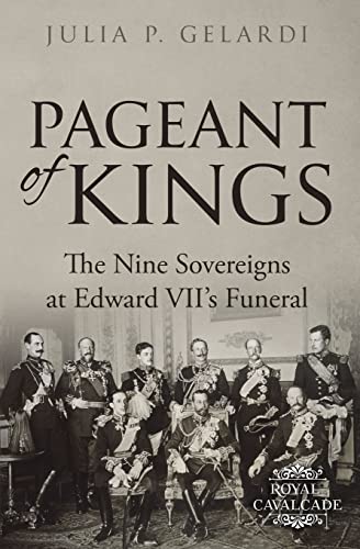 Imagen de archivo de Pageant of Kings: The Nine Sovereigns at Edward VII's Funeral (Royal Cavalcade) a la venta por Half Price Books Inc.