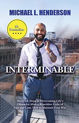 Stock image for INTERMINABLE: Stories Steps to Overcoming Lifes Obstacles After A repetitive Cycle of Pain and Loss. How to Maintain Your Win! for sale by Read&Dream
