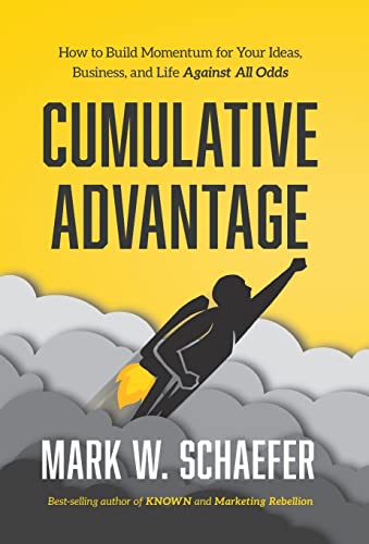 Stock image for Cumulative Advantage: How to Build Momentum for Your Ideas, Business and Life Against All Odds for sale by WorldofBooks