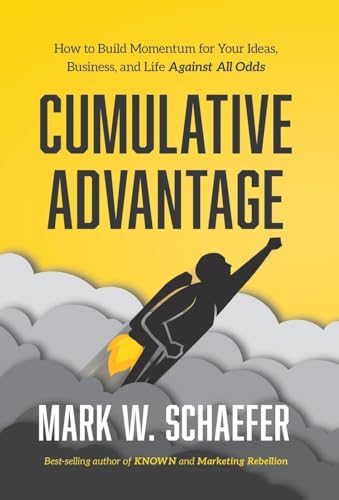 9781733553353: Cumulative Advantage: How to Build Momentum for Your Ideas, Business and Life Against All Odds