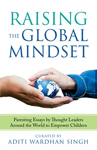 Stock image for Raising the Global Mindset: Parenting Essays by Thought Leaders Around the World to Empower Children for sale by SecondSale